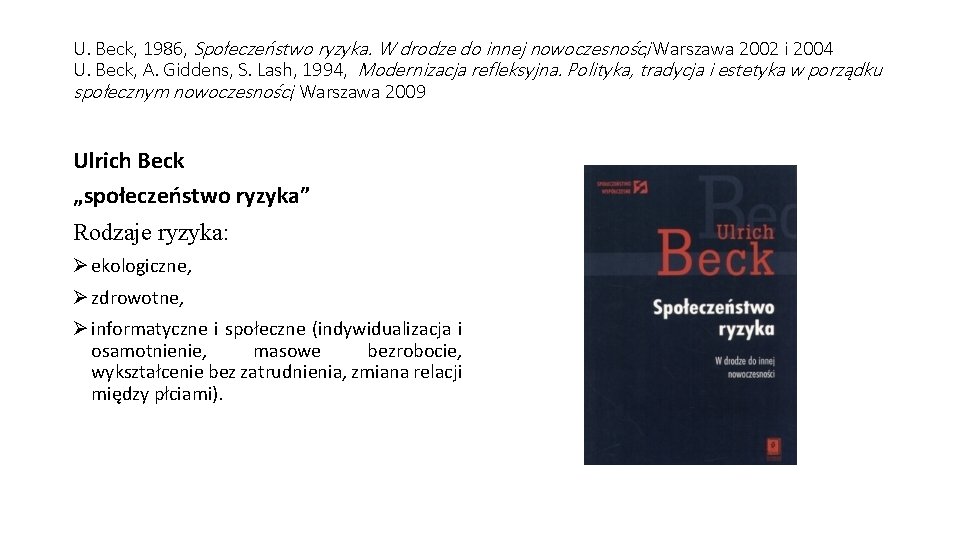U. Beck, 1986, Społeczeństwo ryzyka. W drodze do innej nowoczesności, Warszawa 2002 i 2004