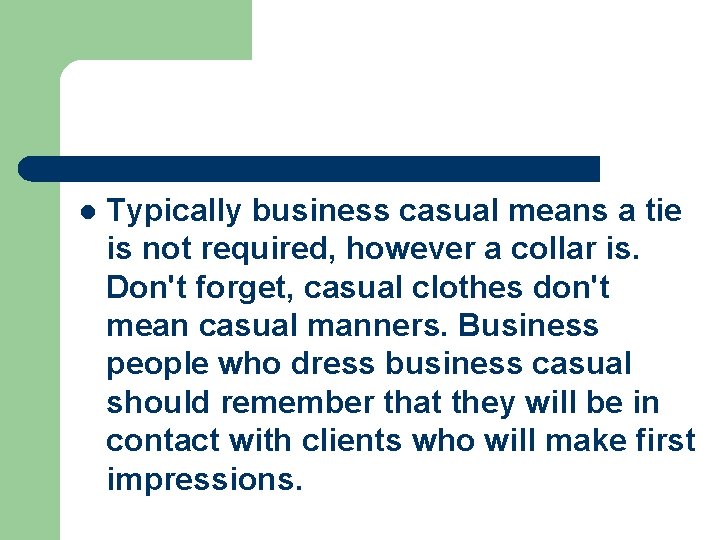 l Typically business casual means a tie is not required, however a collar is.