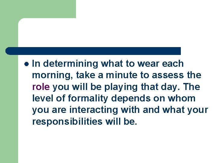 l In determining what to wear each morning, take a minute to assess the
