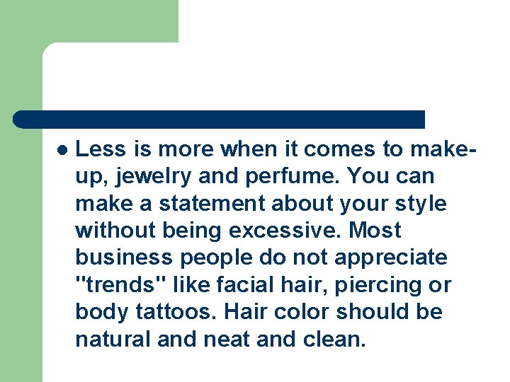 l Less is more when it comes to makeup, jewelry and perfume. You can