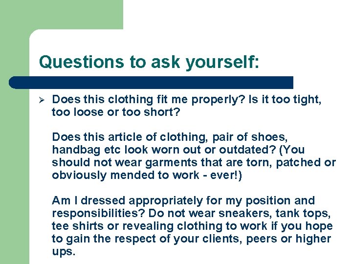 Questions to ask yourself: Ø Does this clothing fit me properly? Is it too