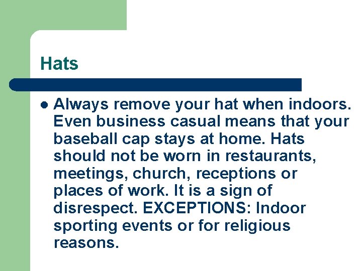 Hats l Always remove your hat when indoors. Even business casual means that your