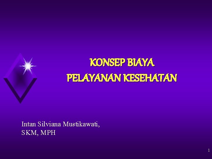 KONSEP BIAYA PELAYANAN KESEHATAN Intan Silviana Mustikawati, SKM, MPH 1 