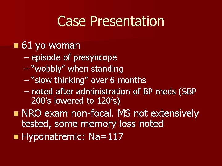 Case Presentation n 61 yo woman – episode of presyncope – “wobbly” when standing