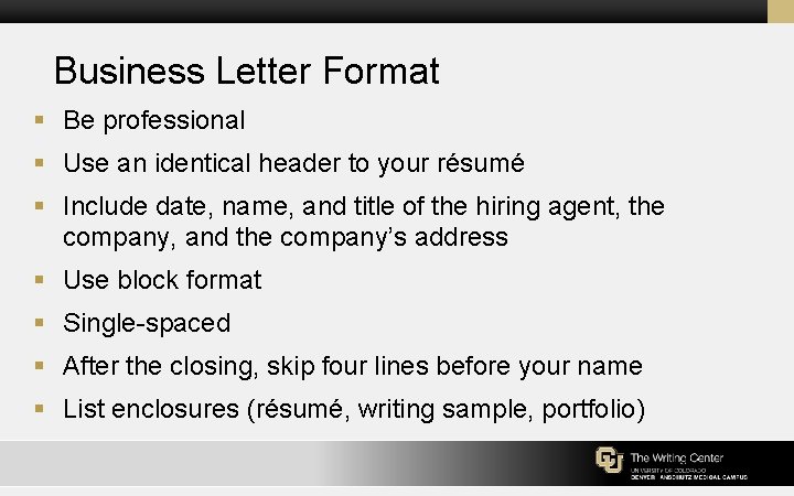 Business Letter Format § Be professional § Use an identical header to your résumé