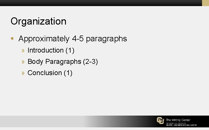 Organization § Approximately 4 -5 paragraphs » Introduction (1) » Body Paragraphs (2 -3)