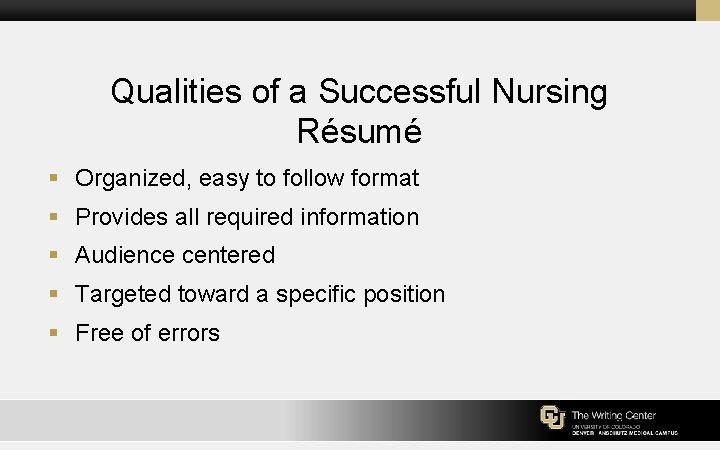 Qualities of a Successful Nursing Résumé § Organized, easy to follow format § Provides