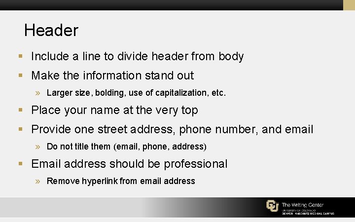 Header § Include a line to divide header from body § Make the information