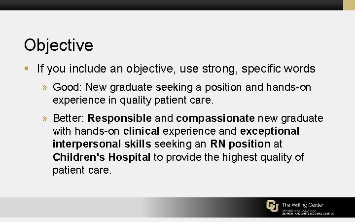 Objective § If you include an objective, use strong, specific words » Good: New