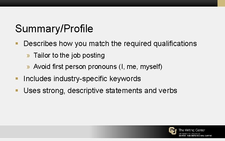 Summary/Profile § Describes how you match the required qualifications » Tailor to the job