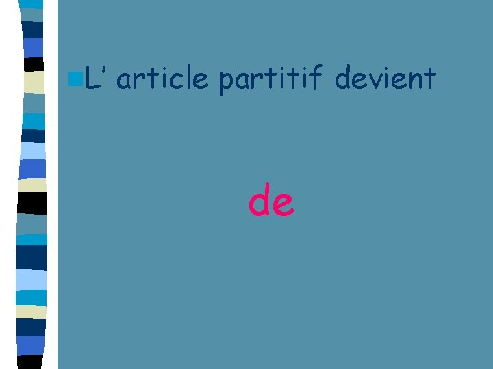 n. L’ article partitif devient de n. L’ article partitif devient de
