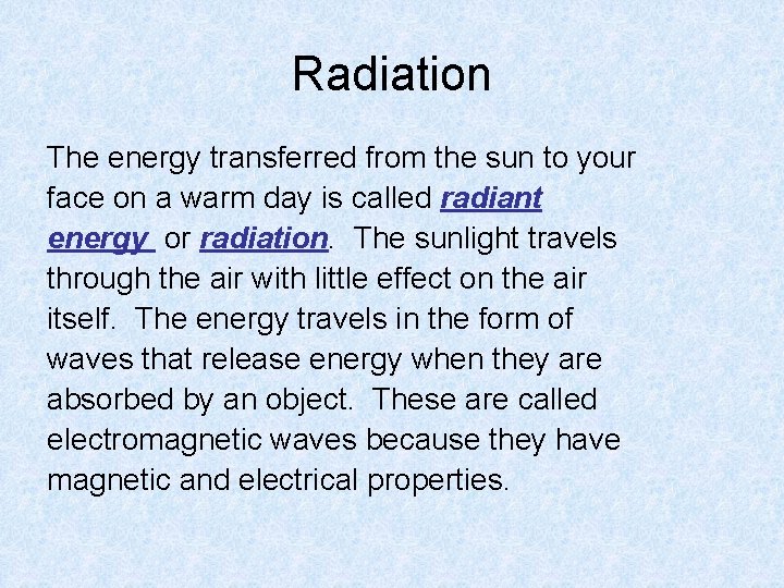 Radiation The energy transferred from the sun to your face on a warm day