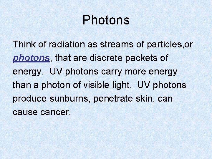 Photons Think of radiation as streams of particles, or photons, that are discrete packets