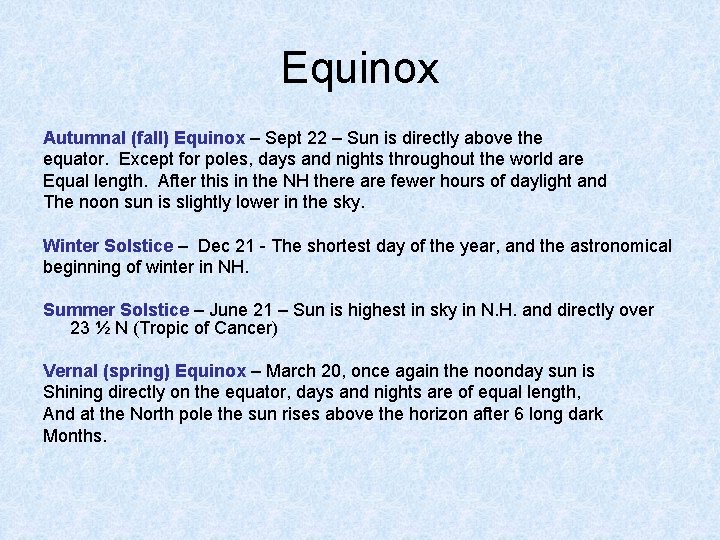 Equinox Autumnal (fall) Equinox – Sept 22 – Sun is directly above the equator.