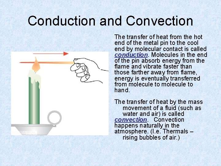 Conduction and Convection The transfer of heat from the hot end of the metal
