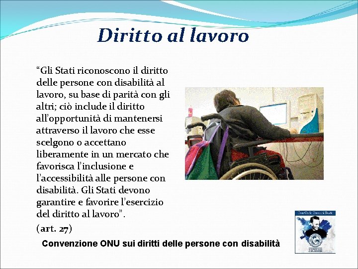 Diritto al lavoro “Gli Stati riconoscono il diritto delle persone con disabilità al lavoro,