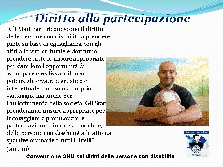 Diritto alla partecipazione “Gli Stati Parti riconoscono il diritto delle persone con disabilità a