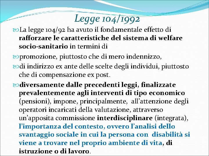 Legge 104/1992 La legge 104/92 ha avuto il fondamentale effetto di rafforzare le caratteristiche