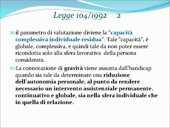 Legge 104/1992 2 il parametro di valutazione diviene la “capacità complessiva individuale residua”. Tale