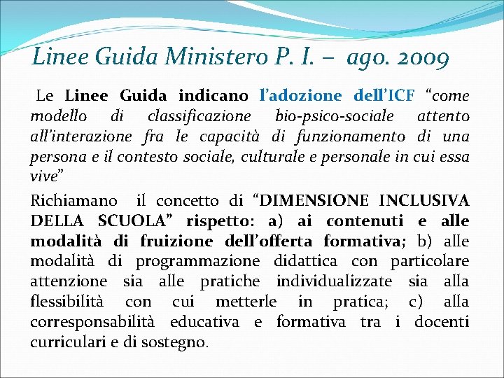 Linee Guida Ministero P. I. – ago. 2009 ILe Linee Guida indicano l’adozione dell’ICF