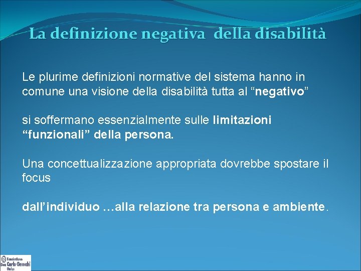 La definizione negativa della disabilità Le plurime definizioni normative del sistema hanno in comune