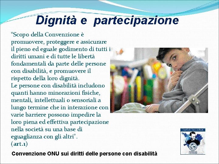 Dignità e partecipazione “Scopo della Convenzione è promuovere, proteggere e assicurare il pieno ed