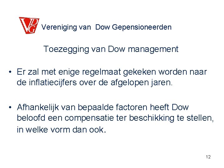 Vereniging van Dow Gepensioneerden Toezegging van Dow management • Er zal met enige regelmaat