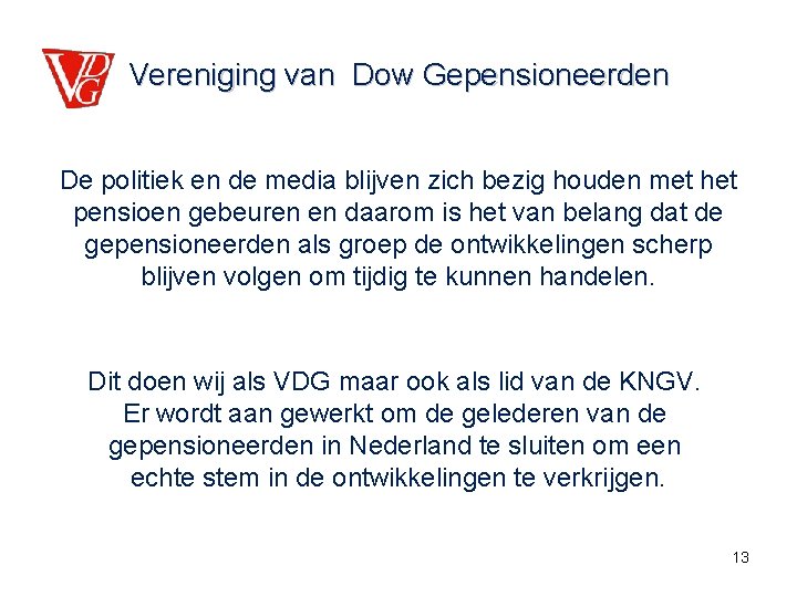 Vereniging van Dow Gepensioneerden De politiek en de media blijven zich bezig houden met