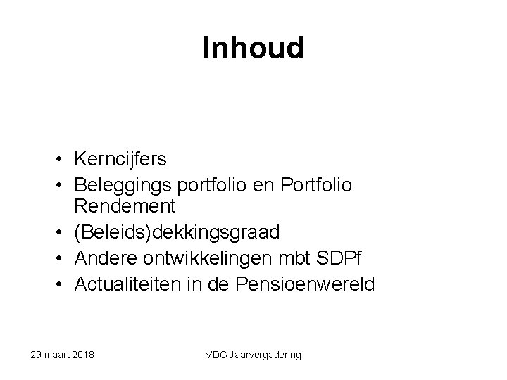 Inhoud • Kerncijfers • Beleggings portfolio en Portfolio Rendement • (Beleids)dekkingsgraad • Andere ontwikkelingen