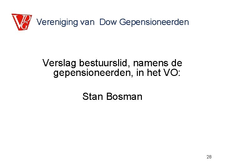 Vereniging van Dow Gepensioneerden Verslag bestuurslid, namens de gepensioneerden, in het VO: Stan Bosman