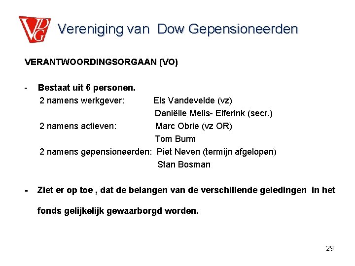 Vereniging van Dow Gepensioneerden VERANTWOORDINGSORGAAN (VO) - Bestaat uit 6 personen. 2 namens werkgever: