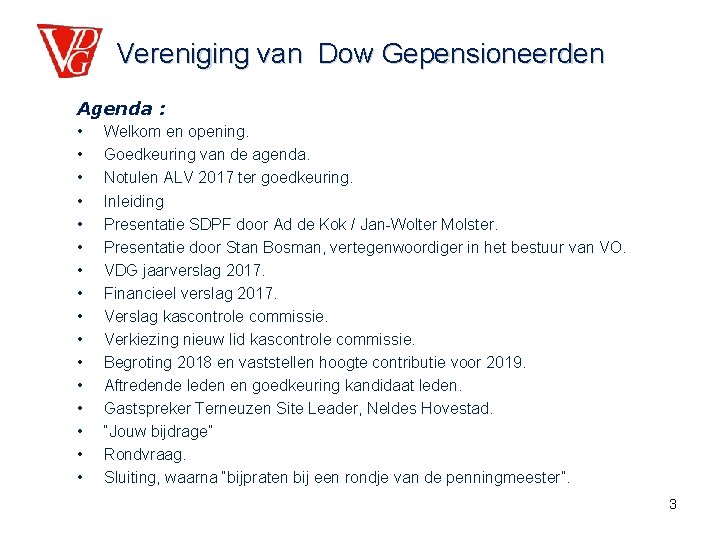 Vereniging van Dow Gepensioneerden Agenda : • • • • Welkom en opening. Goedkeuring