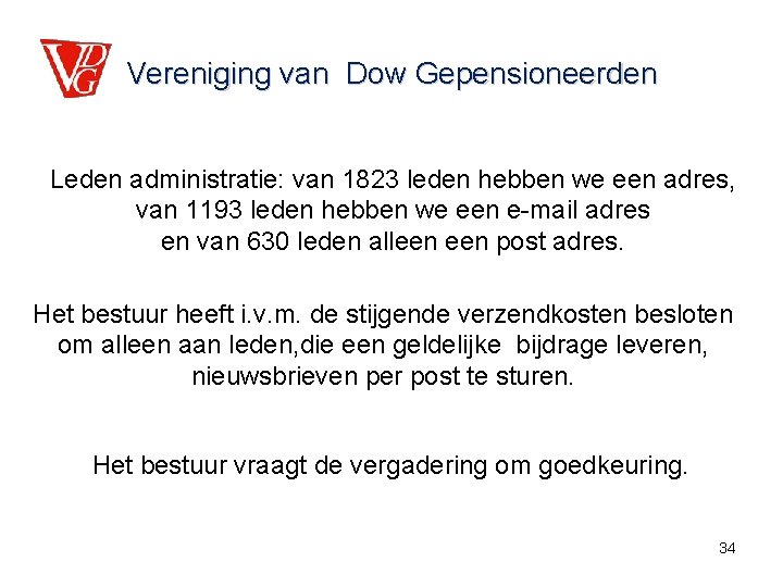 Vereniging van Dow Gepensioneerden Leden administratie: van 1823 leden hebben we een adres, van