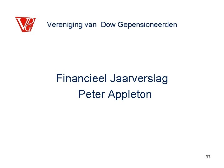 Vereniging van Dow Gepensioneerden Financieel Jaarverslag Peter Appleton 37 