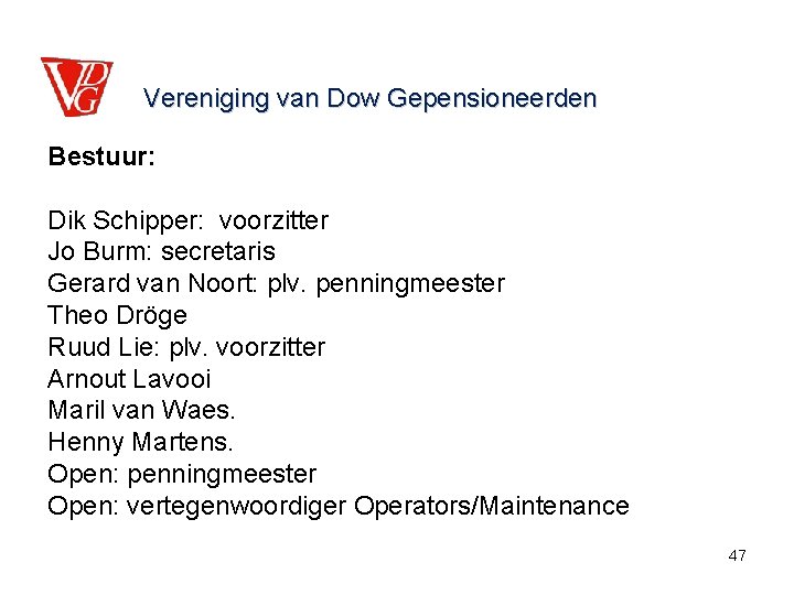 Vereniging van Dow Gepensioneerden Bestuur: Dik Schipper: voorzitter Jo Burm: secretaris Gerard van Noort: