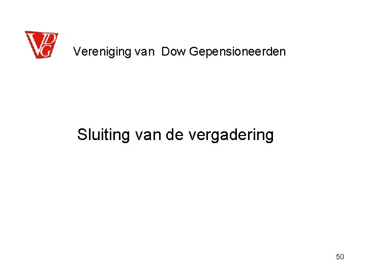  Vereniging van Dow Gepensioneerden Sluiting van de vergadering 50 