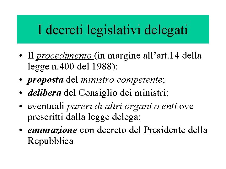 I decreti legislativi delegati • Il procedimento (in margine all’art. 14 della legge n.