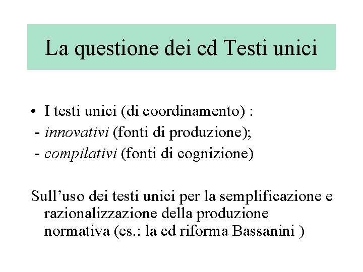 La questione dei cd Testi unici • I testi unici (di coordinamento) : -