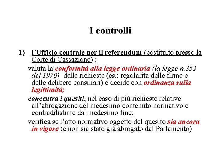 I controlli 1) l’Ufficio centrale per il referendum (costituito presso la Corte di Cassazione)