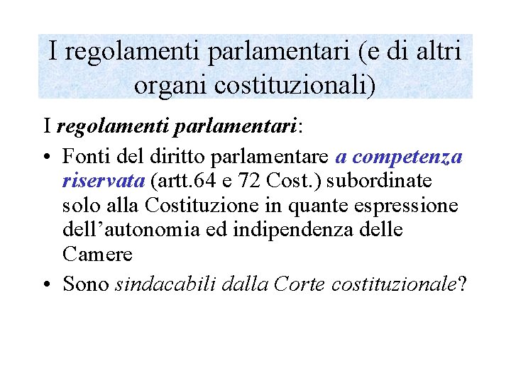 I regolamenti parlamentari (e di altri organi costituzionali) I regolamenti parlamentari: • Fonti del