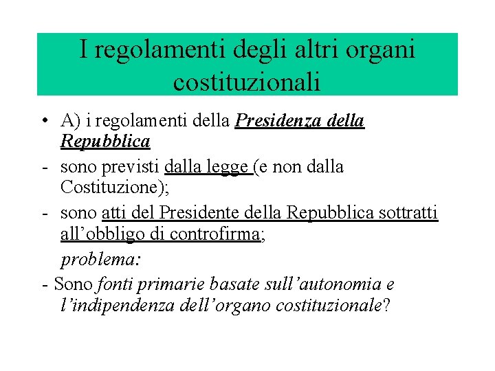 I regolamenti degli altri organi costituzionali • A) i regolamenti della Presidenza della Repubblica