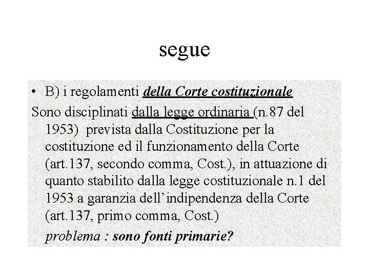 segue • B) i regolamenti della Corte costituzionale Sono disciplinati dalla legge ordinaria (n.