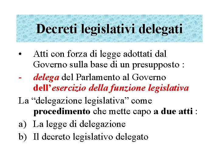 Decreti legislativi delegati • Atti con forza di legge adottati dal Governo sulla base