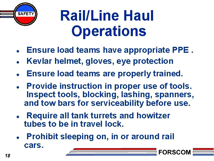 SAFETY l Ensure load teams have appropriate PPE. Kevlar helmet, gloves, eye protection l