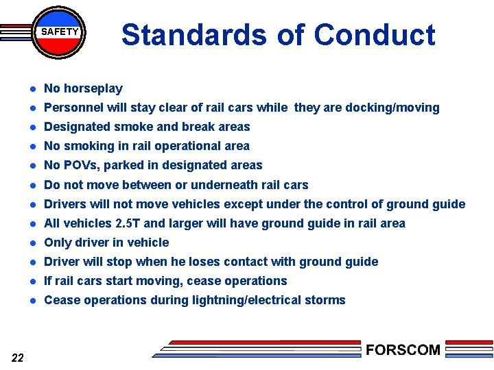 SAFETY 22 Standards of Conduct l No horseplay l Personnel will stay clear of