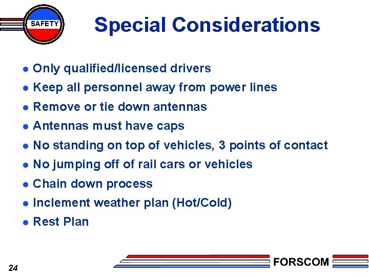 SAFETY 24 Special Considerations l Only qualified/licensed drivers l Keep all personnel away from