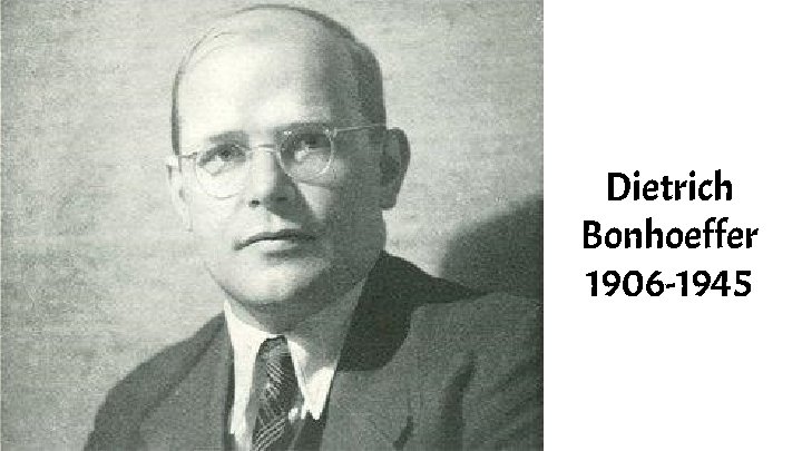 Dietrich Bonhoeffer 1906 -1945 