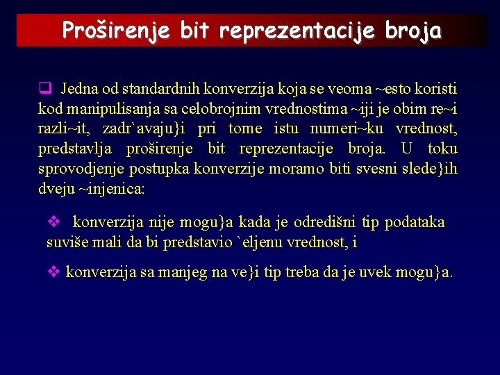 Proširenje bit reprezentacije broja q Jedna od standardnih konverzija koja se veoma ~esto koristi