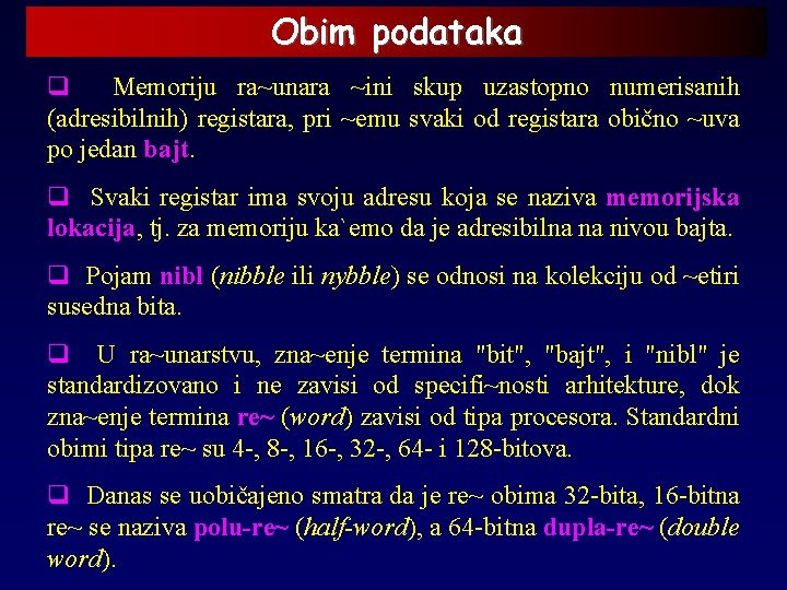 Obim podataka q Memoriju ra~unara ~ini skup uzastopno numerisanih (adresibilnih) registara, pri ~emu svaki