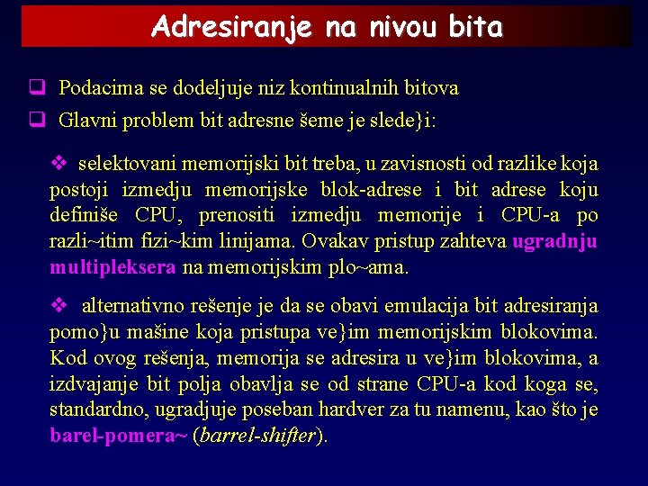 Adresiranje na nivou bita q Podacima se dodeljuje niz kontinualnih bitova q Glavni problem